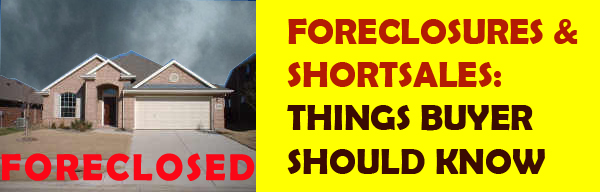 Foreclosures and Shortsales things Buyers should know