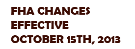 FHA Changes Effective October 15 2013