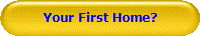 Your First Home?